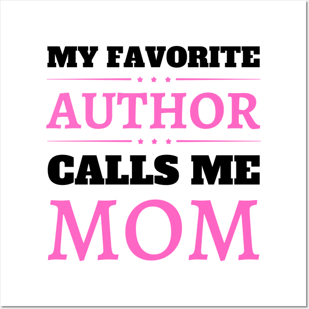 My Favorite Author Calls Me Mom Wall Art by JustBeSatisfied